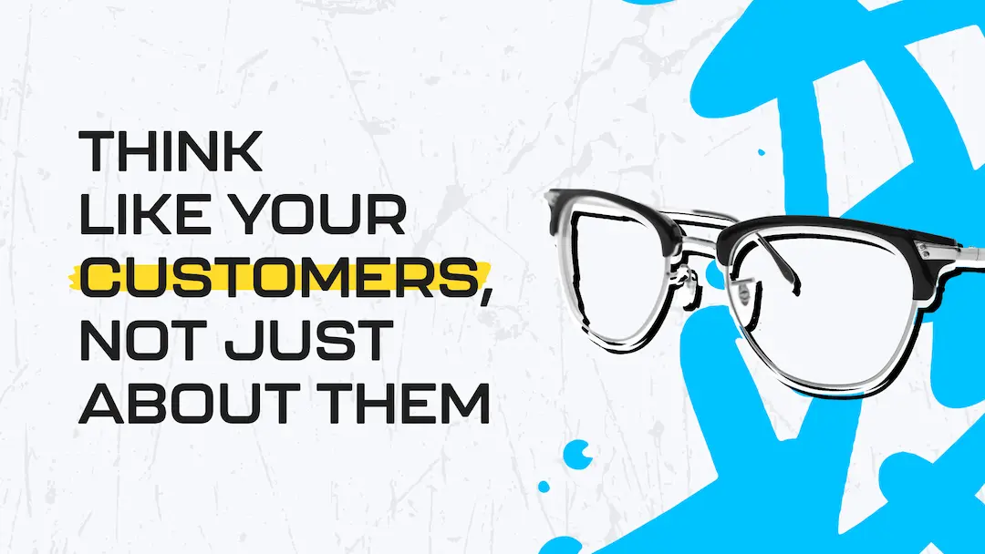 think-like-your-customers-not-just-about-them