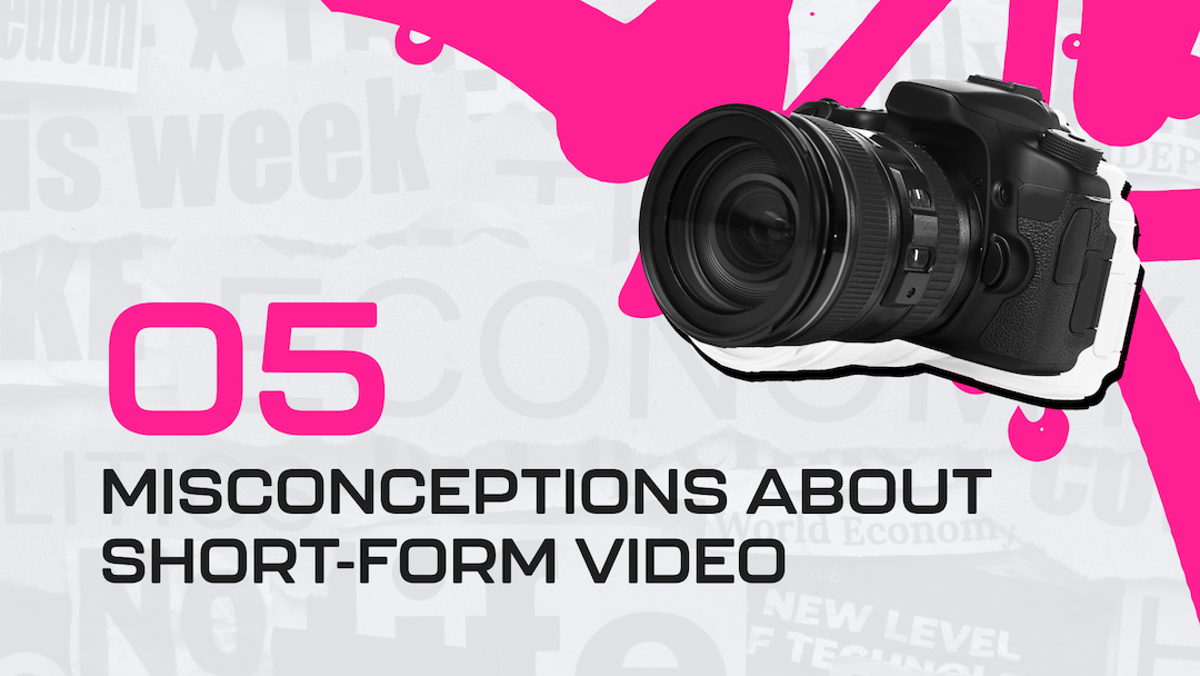 5-common-misconceptions-about-short-form-video